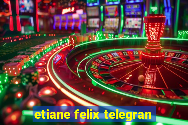 etiane felix telegran